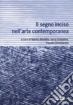 Il segno inciso nell'arte contemporanea libro