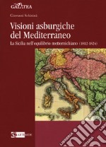 Visioni asburgiche del Mediterraneo. La Sicilia nell'equilibrio metternichiano (1812-1824)