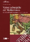 Visioni asburgiche del Mediterraneo. La Sicilia nell'equilibrio metternichiano (1812-1824) libro di Schininà Giovanni