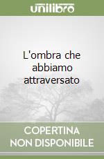 L'ombra che abbiamo attraversato libro