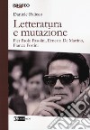 Letteratura e mutazione. Pier Paolo Pasolini, Ernesto De Martino, Franco Fortini libro