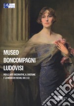 Museo Boncompagni Ludovisi per le arti decorative, il costume e la moda dei secoli XIX e XX. Guida breve. Ediz. illustrata libro