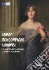 Museo Boncompagni Ludovisi per le arti decorative, il costume e la moda dei secoli XIX e XX. Guida breve. Ediz. illustrata libro