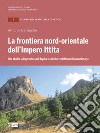 La frontiera nord-orientale dell'impero ittita. Uno studio sulla provincia di Tapika e sulle terre del fiume Kummesmaha libro