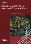 Immagini e identità urbane tra modernità e postmodernità libro di Schininà A. (cur.)