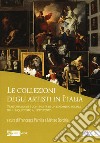 Le collezioni degli artisti in Italia. Trasformazioni e continuità di un fenomeno sociale dal Cinquecento al Settecento libro