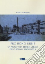 Pro bono urbis. Un progetto di riforma urbana per la Roma di Innocenzo X libro