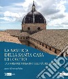La basilica della Santa Casa di Loreto. La storia per immagini nell'età del digitale. Ediz. illustrata libro