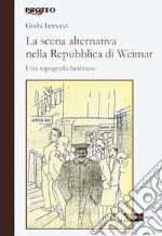 La scena alternativa nella Repubblica di Weimar. Una topografia berlinese libro