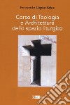 Corso di teologia e architettura dello spazio liturgico libro
