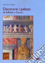 Decorare i palazzi da Raffaello a Zuccari. Ediz. a colori libro