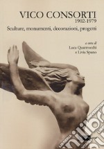 Vico Consorti 1902-1979. Sculture, monumenti, decorazioni, progetti. Ediz. illustrata