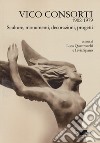 Vico Consorti 1902-1979. Sculture, monumenti, decorazioni, progetti. Ediz. illustrata libro