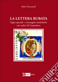 La lettera rubata. Segni speciali e immagini simboliche nei codici di Cassiodoro