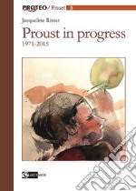 Proust in progress 1971-2015. Ediz. italiana e francese libro