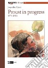 Proust in progress 1971-2015. Ediz. italiana e francese libro di Risset Jacqueline