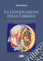 La consolazione della chimera. Parole e immagini negli autografi di Boezio libro