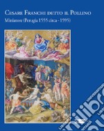 Cesare Franchi detto il Pollino. Miniatore (Perugia 1555 circa-1595). Ediz. a colori libro