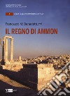 Il regno di Ammon libro di Benedettucci Francesco M.