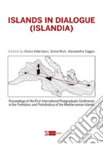 Islands in dialogue (Islandia). Proceedings of the first international postgraduated conference in the prehistory and protohistory of the mediterranean islands libro