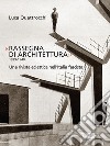 «Rassegna di architettura 1929-1940». Una rivista eclettica nell'Italia fascista. Ediz. illustrata libro