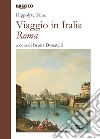 Viaggio in Italia. Roma libro