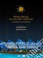 With Hegel in the XXI century. A philosophical Exhibition. Ediz. a colori libro