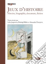 Jeux d'histoire. Histoire, biographie, document, fiction libro