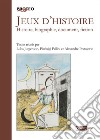 Jeux d'histoire. Histoire, biographie, document, fiction libro