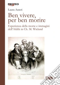 Ben vivere, per ben morire. Esperienza della morte e immagini dell'Aldilà in Ch. M. Wieland