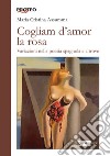 Cogliam d'amor la rosa. Variazioni nella poesia spagnola e altrove libro di Assumma Maria Cristina