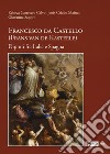 Francesco da Castello (Frans van de Kasteele). Dipinti fra Italia e Spagna. Ediz. illustrata libro