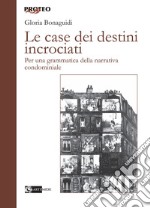 Le case dei destini incrociati. Per una grammatica della narrativa condominiale libro