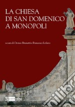 La Chiesa di San Domenico a Monopoli. Ediz. illustrata libro