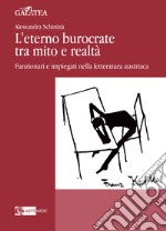 L'eterno burocrate tra mito e realtà. Funzionari e impiegati nella letteratura austriaca