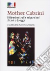 Mother Cabrini. Riflessioni sulle migrazioni di ieri e di oggi libro