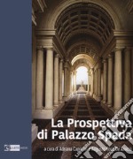 La prospettiva di Palazzo Spada. Ediz. illustrata libro