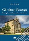 Gli ultimi principi Mario Chigi Albani della Rovere e la dimora di Castel Fusano. Ediz. illustrata libro