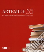 Artemide 35. Catalogo storico della casa editrice (1985-2021). Ediz. illustrata