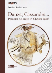 Danza, cassandra... Percorsi nel mito in Christa Wolf