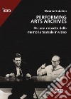 Performing arts archives. Per una rinascita della memoria teatrale in video libro