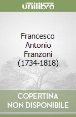 Francesco Antonio Franzoni (1734-1818)