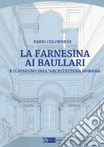 La Farnesina ai Baullari e il disegno dell'architettura rromana