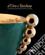 D'oro e turchese. Le ceramiche Borghese di Pratica di Mare. Ediz. a colori