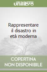 Rappresentare il disastro in età moderna libro