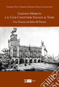 Gaetano Moretti e il Club Canottieri Italiani al Tigre. Una Venezia sul delta del Paranà