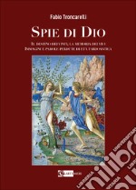 Spie di Dio. Il destino dei vinti, la memoria dei vivi. Immagini e parole perdute di età tardoantica. Ediz. illustrata libro