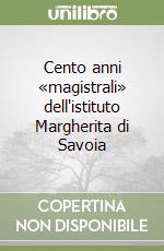 Cento anni «magistrali» dell'istituto Margherita di Savoia