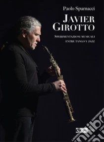 Javier Girotto. Sperimentazioni musicali entre tango y jazz