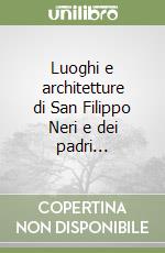 Luoghi e architetture di San Filippo Neri e dei padri... libro